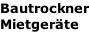 Bautrockner Mietgeräte