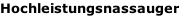Hochleistungsnassauger
